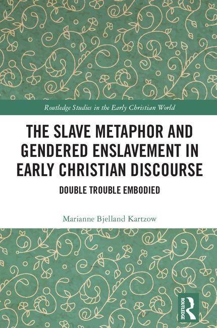 Slave metaphor and gendered enslavement in early christian discourse - doub