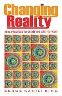 Changing reality - huna practices to create the life you want