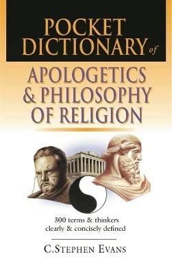 Pocket dictionary of apologetics and philosophy of religion - 300 terms and