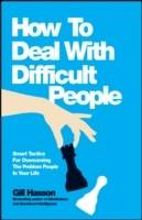 How To Deal With Difficult People: Smart Tactics for Overcoming the Problem