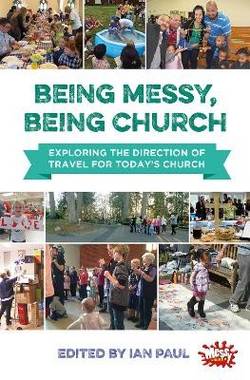 Being messy, being church - exploring the direction of travel for todays ch
