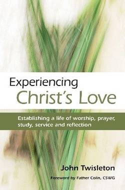 Experiencing christs love - establishing a life of worship, prayer, study,