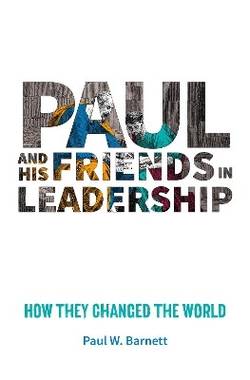 Paul and his friends in leadership - how they changed the world