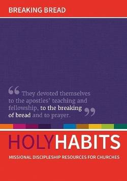 Holy habits: breaking bread - missional discipleship resources for churches