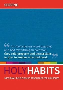 Holy habits: serving - missional discipleship resources for churches