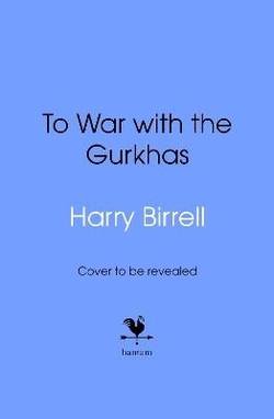 To War with the Gurkhas: War Diaries