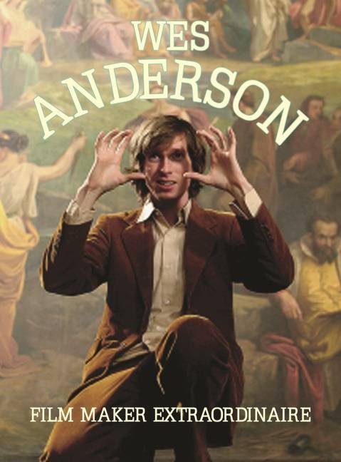 Wes Anderson: Filmaker Extraordinare