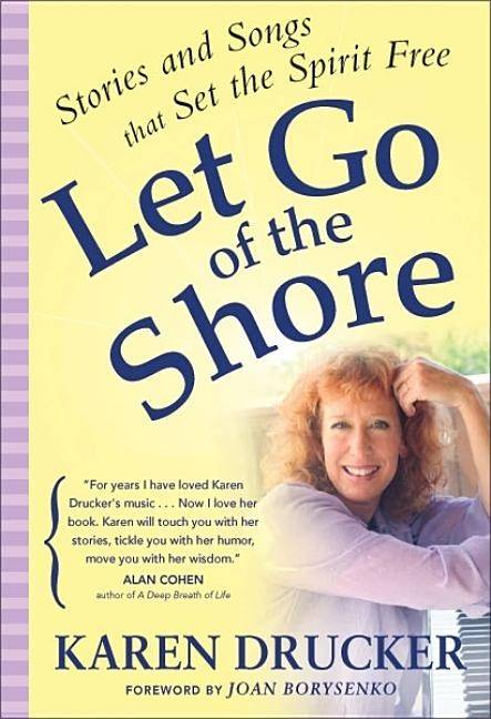 Let Go Of The Shore: Stories & Songs That Set The Spirit Free