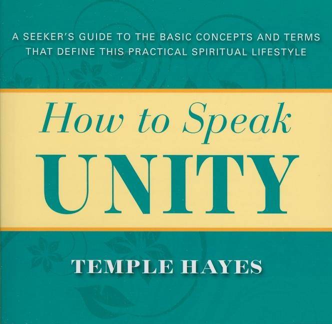 How To Speak Unity: A Seeker's Guide To The Basic Concepts & Terms That Define This Practical Spirit