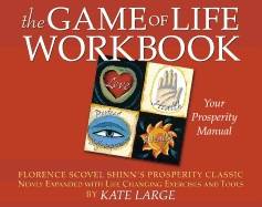 Game Of Life Workbook : Adapted from Florence Scovel Shinn's Prosperity Classic - Newly Expanded with Life Changing Exercises and Tools