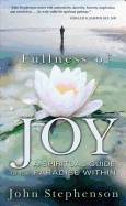 Fullness Of Joy : A Spiritual Guide to the Paradise Within
