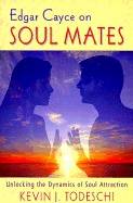 Edgar Cayce On Soul Mates: Unlocking The Dynamics Of Soul At