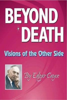 Beyond Death: Visions Of The Other Side
