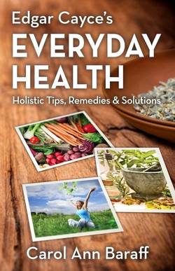 Edgar Cayce's Everyday Health: Holistic Tips, Remedies & Solutions