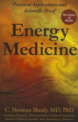 Energy Medicine: Practical Applications & Scientific Proof