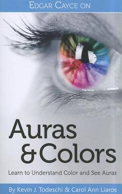 Edgar Cayce On Auras And Colors: Learn To Understand Color & See Auras