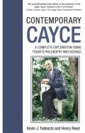 Contemporary Cayce : A Complete Exploration Using Today's Science and Philosophy