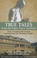 True tales form the edgar cayce archives - lives touched and lessons learne