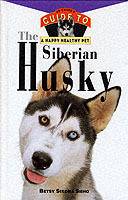 The Siberian Husky: An Owner's Guide to a Happy Healthy Pet