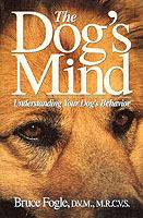 The Dog's Mind: Understanding Your Dog's Behavior