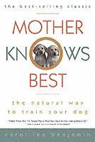 Mother Knows Best: The Natural Way to Train Your Dog, 1st Edition