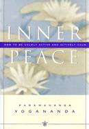 Inner Peace: How To Be Calmly Active & Actively Calm (H)