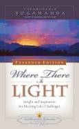 Where There Is Light Expanded Edition : Insight and Inspiration for Meeting Life's Challenges