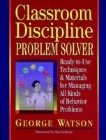 Classroom Discipline Problem Solver: Ready-to-Use Techniques & Materials fo