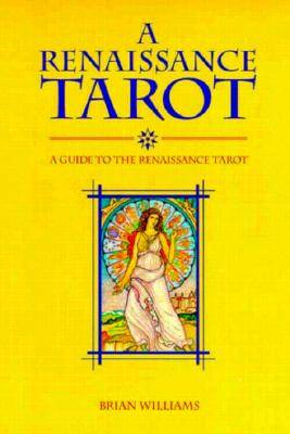 A Renaissance Tarot: A Guide to the Renaissance Tarot