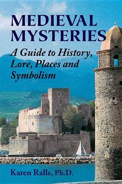 Medieval mysteries - a guide to history, lore, places and symbolism