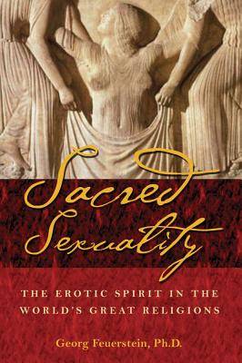 Sacred Sexuality: The Erotic Spirit In The World's Great Religions