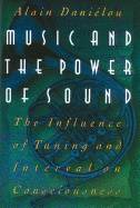 Music And The Power Of Sound : The Influence of Tuning and Interval on Consciousness