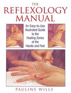 Reflexology Manual: An Easy-To-Use Illustrated Guide To The