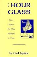 Hour Glass : Sixty Fables For This Moment In Time