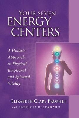 Your seven energy centers - a holistic approach to physical, emotional and