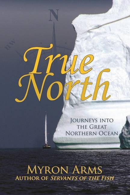 True North : Journeys Into the Great Northern Ocean