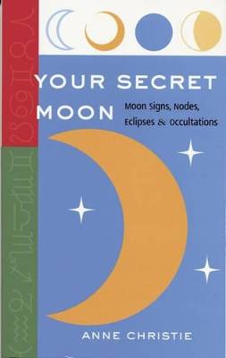 Your Secret Moon : Moon Signs, Nodes, Eclipses and Occultations