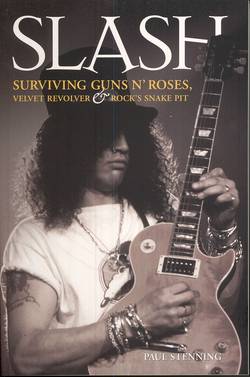 Slash : Surviving Guns N' Roses, velvet revolver & rock's snake pit