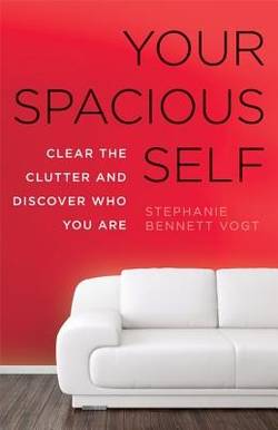 Your Spacious Self: Clear the Clutter and Discover Who You Are