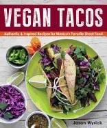 Vegan tacos - authentic and inspired recipes for mexicos favorite street fo