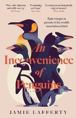 An Inconvenience of Penguins: Epic voyages in pursuit of the world's most b