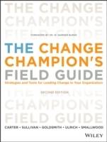 The Change Champion's Field Guide: Strategies and Tools for Leading Change