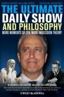 The Ultimate Daily Show and Philosophy: More Moments of Zen, More Indecisio