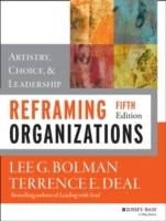 Reframing Organizations: Artistry, Choice, and Leadership, 5th Edition