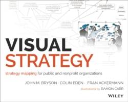 Visual Strategy: Strategy Mapping for Public and Nonprofit Organizations