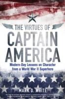 The Virtues of Captain America: Modern-Day Lessons on Character from a Worl