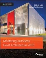 Mastering Autodesk Revit Architecture 2015: Autodesk Official Press