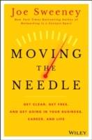 Moving the Needle: Get Clear, Get Free, and Get Going in Your Career, Busin