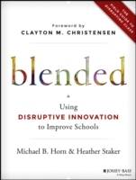 Blended: Using Disruptive Innovation to Improve Schools