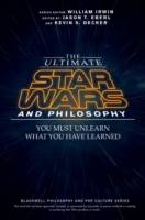 The Ultimate Star Wars and Philosophy: You Must Unlearn What You Have Learn